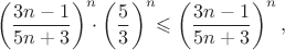 $$\left( \frac{3n-1}{5n+3} \right)^n \!\!\!\cdot \left( \frac53 \right)^n\!\!\leqslant\left( \frac{3n-1}{5n+3} \right)^n,$$