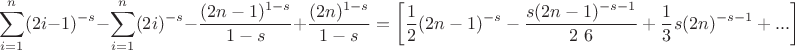 $$
\sum _{i=1}^n (2 i-1)^{-s}-\sum _{i=1}^n (2 i)^{-s}-\frac{(2 n-1)^{1-s}}{1-s}+\frac{(2 n)^{1-s}}{1-s}=\left[\frac{1}{2} (2 n-1)^{-s}-\frac{s (2 n-1)^{-s-1}}{2\ 6}+\frac{1}{3} s (2 n)^{-s-1}+...\right]
$$