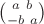 $\binom{a \ b}{-b \ a}$