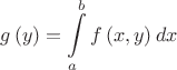 $$g\left(y\right)=\int\limits_a^b f\left(x,y\right)dx$$
