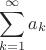$$\sum\limits_{k = 1}^{\infty}a_k$$