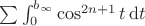 $\sum\int_0^{b_\infty}\cos^{2n+1}t\,{\rm d}t$