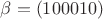 $\beta = (100010)$