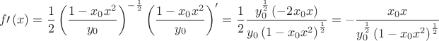 $$f\prime \left( x \right) = \frac{1}
{2}\left( {\frac{{1 - x_0 x^2 }}
{{y_0 }}} \right)^{ - \frac{1}
{2}} \left( {\frac{{1 - x_0 x^2 }}
{{y_0 }}} \right)^\prime   = \frac{1}
{2}\frac{{y_0^{\frac{1}
{2}} \left( { - 2x_0 x} \right)}}
{{y_0 \left( {1 - x_0 x^2 } \right)^{\frac{1}
{2}} }} =  - \frac{{x_0 x}}
{{y_0^{\frac{1}
{2}} \left( {1 - x_0 x^2 } \right)^{\frac{1}
{2}} }}$$