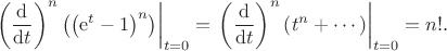 \[
\left.\left(\frac{\mathrm{d}}{\mathrm{d}t}\right)^n\left(\left(\mathrm{e}^t-1\right)^n\right)\right\rvert_{t=0}
=\left.\left(\frac{\mathrm{d}}{\mathrm{d}t}\right)^n\left(t^n+\dotsb\right)\right\rvert_{t=0}=n!.
\]