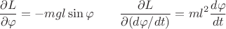 $$\dfrac{\partial L}{\partial\varphi}=-mgl\sin\varphi\qquad\dfrac{\partial L}{\partial(d\varphi/dt)}=ml^2\dfrac{d\varphi}{dt}$$