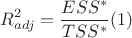 $$R^2_{adj}=\frac{ESS^{*}}{TSS^{*}}              (1)$$