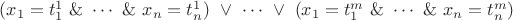 $(x_1=t_1^1\ \&\ \cdots\ \&\ x_n=t_n^1)\ \lor\ \cdots\ \lor\ (x_1=t_1^m\ \&\ \cdots\ \&\ x_n=t_n^m)$