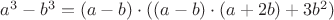 $a^3-b^3=(a-b)\cdot((a-b)\cdot(a+2b)+3b^2)$
