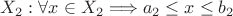 $X_2: \forall x \in X_2 \Longrightarrow a_2 \le x \le b_2 $