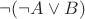 $\neg(\neg A\vee B)$