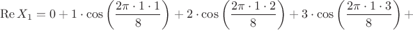 $$\operatorname{Re} X_1 = 0 + 1 \cdot  \cos\left(\frac {2 \pi \cdot 1 \cdot 1} {8}\right) + 2 \cdot  \cos \left(\frac {2 \pi \cdot 1 \cdot 2} {8}\right) + 3 \cdot  \cos\left(\frac {2 \pi \cdot 1 \cdot 3} {8}\right) + $$