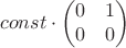 $$const\cdot 
\begin{pmatrix}
0 & 1 \\
0 & 0
\end{pmatrix}$$