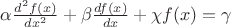 $\alpha \frac{{d^2 f(x)}}{{dx^2 }} + \beta \frac{{df(x)}}{{dx}} + \chi f(x) = \gamma $