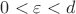$0 < \varepsilon < d$