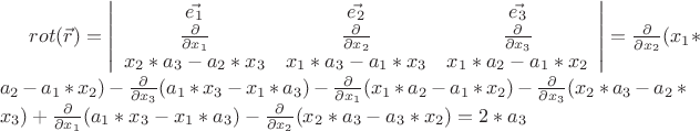 $rot (\vec{r}) = \left| \begin{array}{ccc} \vec{e_1} & \vec{e_2} & \vec{e_3} \\ \frac{\partial}{\partial x_1} & \frac{\partial}{\partial x_2} & \frac{\partial}{\partial x_3} \\ x_2*a_3-a_2*x_3 & x_1*a_3-a_1*x_3 & x_1*a_2-a_1*x_2 \end{array} \right| = \frac{\partial}{\partial x_2}(x_1*a_2-a_1*x_2)- \frac{\partial}{\partial x_3}(a_1*x_3-x_1*a_3)- \frac{\partial}{\partial x_1}(x_1*a_2-a_1*x_2)- \frac{\partial}{\partial x_3}(x_2*a_3-a_2*x_3)+ \frac{\partial}{\partial x_1}(a_1*x_3-x_1*a_3)- \frac{\partial}{\partial x_2}(x_2*a_3-a_3*x_2)=2*a_3$