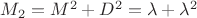 $M_2=M^2+D^2=\lambda+\lambda^2$