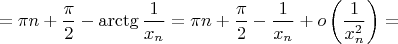 $$=\pi n+\frac{\pi}2-\arctg\frac 1{x_n}=\pi n+\frac{\pi}2-\frac 1{x_n}+o\left(\frac 1{x_n^2}\right)=$$