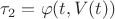 $\tau_2 = \varphi (t, V(t))$