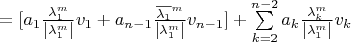 $= [a_1 \frac{\lambda_1^m}{\left\lvert\lambda_1^m\right\rvert} v_1 + a_{n - 1} \frac{\overline{\lambda_1}^m}{\left\lvert\lambda_1^m\right\rvert} v_{n - 1}] + \sum\limits_{k=2}^{n - 2} a_k \frac{\lambda_k^m}{\left\lvert\lambda_1^m\right\rvert} v_k$