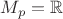 $M_p=\mathbb{R}$