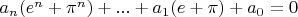 $a_n(e^n+\pi^n)+...+a_1(e+\pi) +a_0=0$