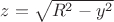 $z= \sqrt{R^2-y^2}$