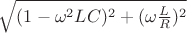 $\sqrt {(1-\omega^2LC)^2+(\omega\frac {L} {R})^2}$