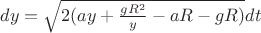 $dy=\sqrt{2(ay+ \frac{gR^2 }{y}-aR-gR)}dt$