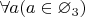 $\forall a (a \in \varnothing_3)$