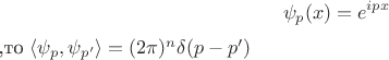 $$\psi_p(x) = e^{ipx}$,то $\langle \psi_p, \psi_{p'}\rangle = (2\pi )^n \delta (p-p')$$