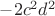 $-2c^2d^2$