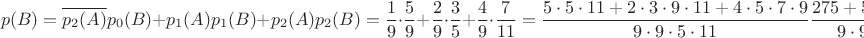 $$p(B)=\overline {p_2(A)}p_0(B)+p_1(A)p_1(B)+p_2(A)p_2(B)=\dfrac{1}{9}\cdot\dfrac{5}{9}+\dfrac{2}{9}\cdot \dfrac{3}{5}+\dfrac{4}{9}\cdot \dfrac{7}{11}=\dfrac{5\cdot 5\cdot 11+2\cdot 3\cdot 9\cdot 11+4\cdot 5\cdot 7\cdot 9}{9\cdot 9\cdot 5\cdot{11}}\dfrac{275+574+1260}{9\cdot 9\cdot 5\cdot{11}}=\dfrac{2101}{4455}\approx 0,4716049382716$$