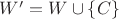 $W' = W \cup \{C\}$