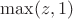 $\max(z,1)$