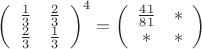 $\left(\begin {array}{cc}\frac{1}{3}&\frac{2}{3} \\ \frac{2}{3}&\frac{1}{3}  \end{array} \right)^4 = \left(\begin {array}{cc}\frac{41}{81}& * \\ *& *  \end{array} \right)$