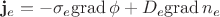 $$
{\bf j}_e =- \sigma_e{\rm grad}\,\phi + D_e{\rm grad}\, n_e
$$