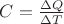 $C = \frac{\Delta Q }{\Delta T}$
