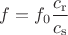 $f=f_0\dfrac{c_\mathrm{r} } { c_\mathrm{s} } $