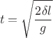 $$t=\sqrt{\frac{2\delta{l}}{g}}$$