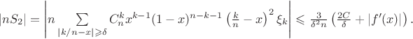 $\left|nS_2\right|= \left|n \sum\limits_{|k/n-x| \geqslant \delta} C_n^k x^{k-1} (1-x)^{n-k-1} \left(\frac{k}{n}-x\right)^2 \xi_k \right| \leqslant \frac{3}{\delta^2 n} \left(  \frac{2C}{\delta}+\left|f'(x)\right| \right).$