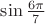 $ \sin \frac{6 \pi}{7} $