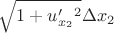 $$
\sqrt{ 1+ u'_{x_2}^2} \Delta x_2$$