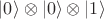 $|0\rangle\otimes|0\rangle\otimes|1\rangle$