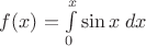 $f(x)=\int\limits_0^x \sin x \;dx$