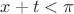 $x+t<\pi$