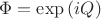 $\Phi =\exp \left( i Q \right) $