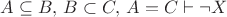 $A\subseteq B,\,B\subset C,\,A= C\vdash \neg X$