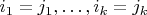 $i_1=j_1, \ldots, i_k=j_k$