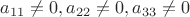 $a_{11} \not = 0, a_{22} \not = 0, a_{33} \not = 0$